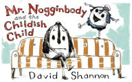 Title: Mr. Nogginbody and the Childish Child, Author: David Shannon