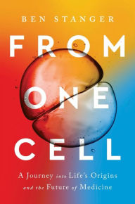 Title: From One Cell: A Journey into Life's Origins and the Future of Medicine, Author: Ben Stanger