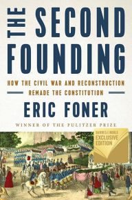 The Second Founding: How the Civil War and Reconstruction Remade the Constitution