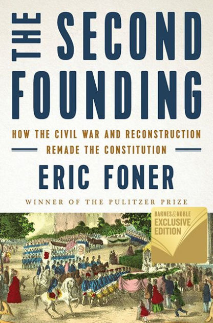 The Second Founding: How The Civil War And Reconstruction Remade The ...