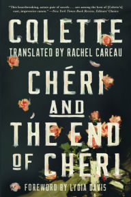 Title: Chéri and The End of Chéri: Translated by Rachel Careau, Author: Colette
