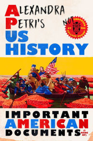 Title: Alexandra Petri's US History: Important American Documents (I Made Up), Author: Alexandra Petri