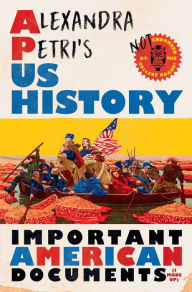 Title: Alexandra Petri's US History: Important American Documents (I Made Up), Author: Alexandra Petri
