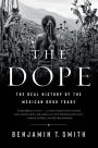 The Dope: The Real History of the Mexican Drug Trade