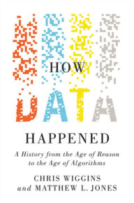 Title: How Data Happened: A History from the Age of Reason to the Age of Algorithms, Author: Chris Wiggins