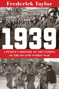 Title: 1939: A People's History of the Coming of the Second World War, Author: Frederick Taylor