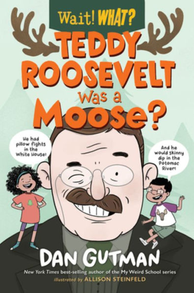 Teddy Roosevelt Was a Moose?