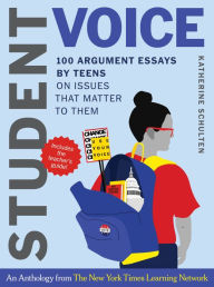 Title: Student Voice Teacher's Special: 100 Teen Essays + 35 Ways to Teach Argument Writing: from The New York Times Learning Network, Author: Katherine Schulten