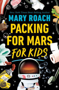 Title: Packing for Mars for Kids, Author: Mary Roach
