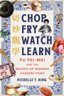 Chop Fry Watch Learn: Fu Pei-mei and the Making of Modern Chinese Food