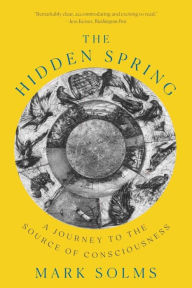 Title: The Hidden Spring: A Journey to the Source of Consciousness, Author: Mark Solms