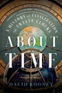 About Time: A History of Civilization in Twelve Clocks