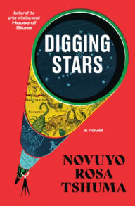 Title: Digging Stars: A Novel, Author: Novuyo Rosa Tshuma