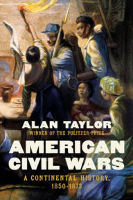 American Civil Wars: A Continental History, 1850-1873