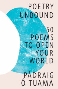 Title: Poetry Unbound: 50 Poems to Open Your World, Author: Pádraig Ó. Tuama