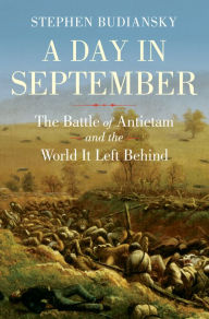 Title: A Day in September: The Battle of Antietam and the World It Left Behind, Author: Stephen Budiansky