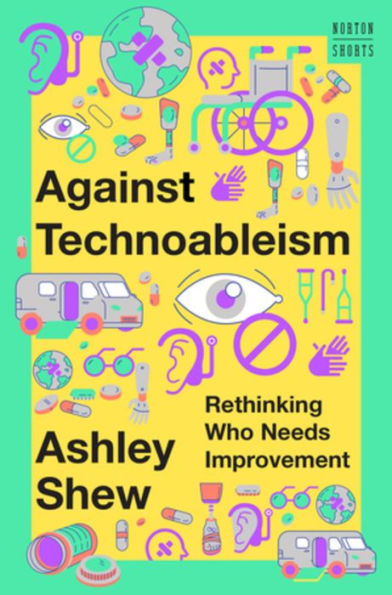 Against Technoableism: Rethinking Who Needs Improvement