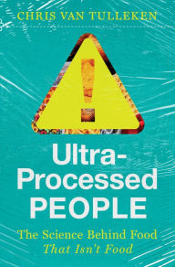Title: Ultra-Processed People: Why We Can't Stop Eating Food That Isn't Food, Author: Chris van Tulleken