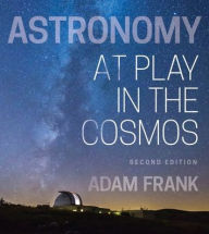 Title: Astronomy: At Play in the Cosmos, Author: Adam Frank
