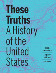 Title: These Truths: A History of the United States, Author: Jill Lepore