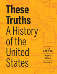 Title: These Truths: A History of the United States, Author: Jill Lepore