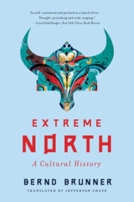 Title: Extreme North: A Cultural History, Author: Bernd Brunner