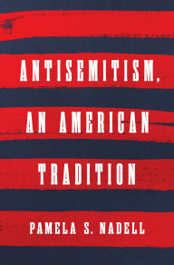 Title: Antisemitism, an American Tradition, Author: Pamela S. Nadell