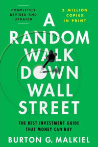 Title: A Random Walk Down Wall Street: The Best Investment Guide That Money Can Buy, Author: Burton G. Malkiel