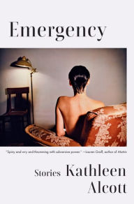 Title: Emergency: Stories, Author: Kathleen Alcott