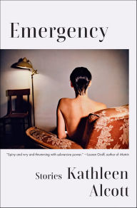 Title: Emergency: Stories, Author: Kathleen Alcott
