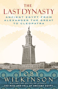The Last Dynasty: Ancient Egypt from Alexander the Great to Cleopatra