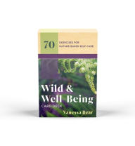 Title: Wild & Well-Being Card Deck: 70 Exercises for Nature-Based Self Care, Author: Vanessa Bear