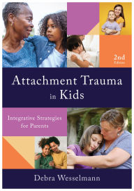 Title: Attachment Trauma in Kids: Integrative Strategies for Parents, Author: Debra Wesselmann