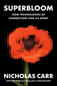 Title: Superbloom: How Technologies of Connection Tear Us Apart, Author: Nicholas Carr