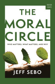 Title: The Moral Circle: Who Matters, What Matters, and Why, Author: Jeff Sebo