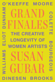 Title: Grand Finales: The Creative Longevity of Women Artists, Author: Susan Gubar