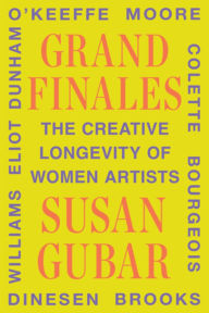 Title: Grand Finales: The Creative Longevity of Women Artists, Author: Susan Gubar