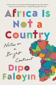 Title: Africa Is Not a Country: Notes on a Bright Continent, Author: Dipo Faloyin