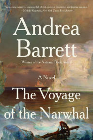 Title: The Voyage of the Narwhal, Author: Andrea Barrett