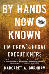 Title: By Hands Now Known: Jim Crow's Legal Executioners, Author: Margaret A. Burnham