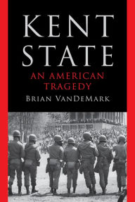 Title: Kent State: An American Tragedy, Author: Brian VanDeMark