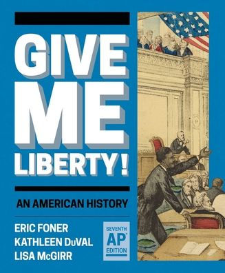 Give Me Liberty!: An American History by Eric Foner