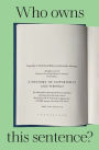 Who Owns This Sentence?: A History of Copyrights and Wrongs