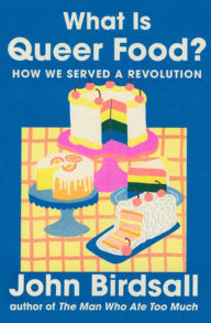 Title: What Is Queer Food?: How We Served a Revolution, Author: John Birdsall