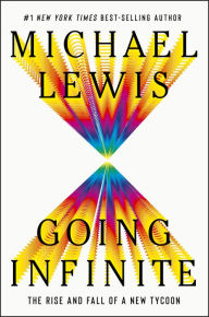 Title: Going Infinite: The Rise and Fall of a New Tycoon, Author: Michael Lewis