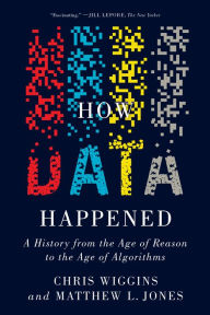Title: How Data Happened: A History from the Age of Reason to the Age of Algorithms, Author: Chris Wiggins