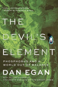 Title: The Devil's Element: Phosphorus and a World Out of Balance, Author: Dan Egan