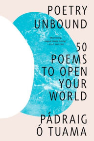 Title: Poetry Unbound: 50 Poems to Open Your World, Author: Pádraig Ó. Tuama