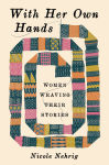 Alternative view 1 of With Her Own Hands: Women Weaving Their Stories