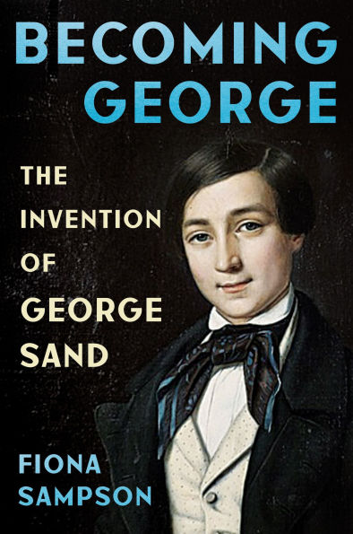 Becoming George: The Invention of George Sand
